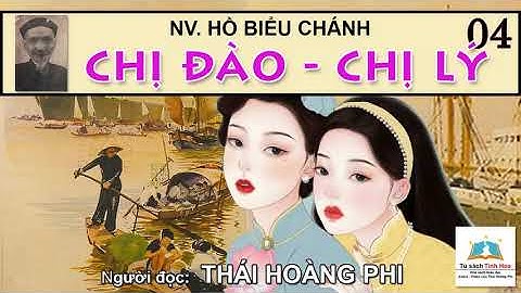 CHỊ ĐÀO - CHỊ LÝ. Tập 04. Tác giả Hồ Biểu Chánh. Người đọc: Thái Hoàng Phi