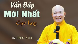 Câu Hỏi Mới Nhất Rất Hay Khó Lường. Thầy Thích Trí Huệ