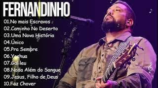 Fernandinho ||  Único , Cmainho No Deserto,.. Louvores Inspiradores para Reforçar a Fé em Deus