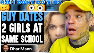 Dhar Mann - Guy Dates TWO GIRLS At SAME SCHOOL, He Lives To Regret It [reaction]