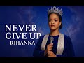 Rihanna Never Give Up 2025 Official Gospel Worship Video Now Out Rihanna Never Give Up 2025 Official Gospel Worship Video Now Out