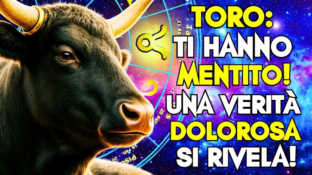 TORO, ATTENZIONE! TI STANNO MENTENDO. UNA VERITÀ DOLOROSA SI RIVELA!