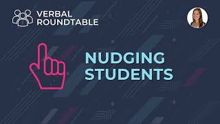 Nudging Students in the Verbal RoundTable