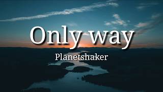 Planetshakers | Only Way | Lyrics Video