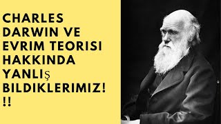 Charles Darwin Ve Evrim Teorisi Hakkında Yanlış Bildiklerimiz