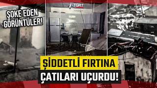 Ardahan'da Şoke Eden Görüntüler! Şiddetli Fırtına Çatıları Uçurdu Göz Gözü Görmedi - TGRT Haber