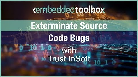 Embedded Toolbox: Exterminate Source Code Bugs with TrustInSoft