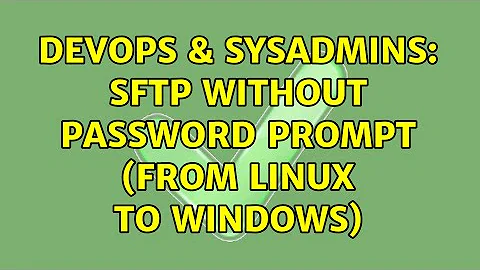 DevOps & SysAdmins: SFTP without password prompt (from linux to windows)