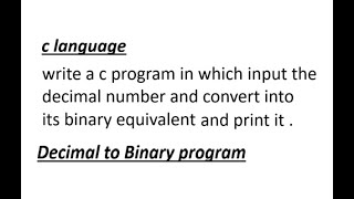 write a c program which convert decimal to binary number | Decimal to binary | conversion program .