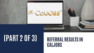 Referral Results in CalJOBS (Part 2 of 3)