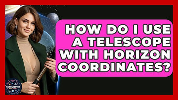 How Do I Use A Telescope With Horizon Coordinates? - Astronomy Made Simple