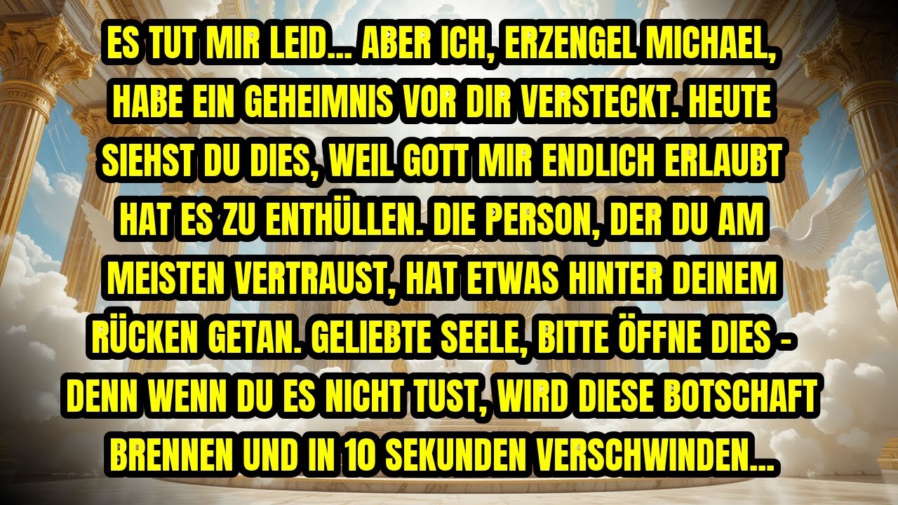 ES TUT MIR LEID... ABER ICH, ERZENGEL MICHAEL, HABE EIN GEHEIMNIS VOR DIR VERSTECKT. HEUTE SIEHST...
