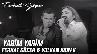 Ferhat Göçer ve Volkan Konak - Yarim Yarim Resimi