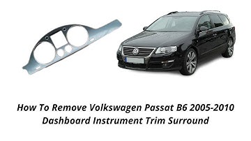 How To Remove Volkswagen Passat B6 2005 2010 Dashboard Instrument Trim Surround