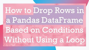 How to Drop Rows in a Pandas DataFrame Based on Conditions Without Using a Loop