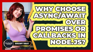 Why Choose Async/Await Over Promises Or Callbacks In Node.js? - JavaScript Toolkit