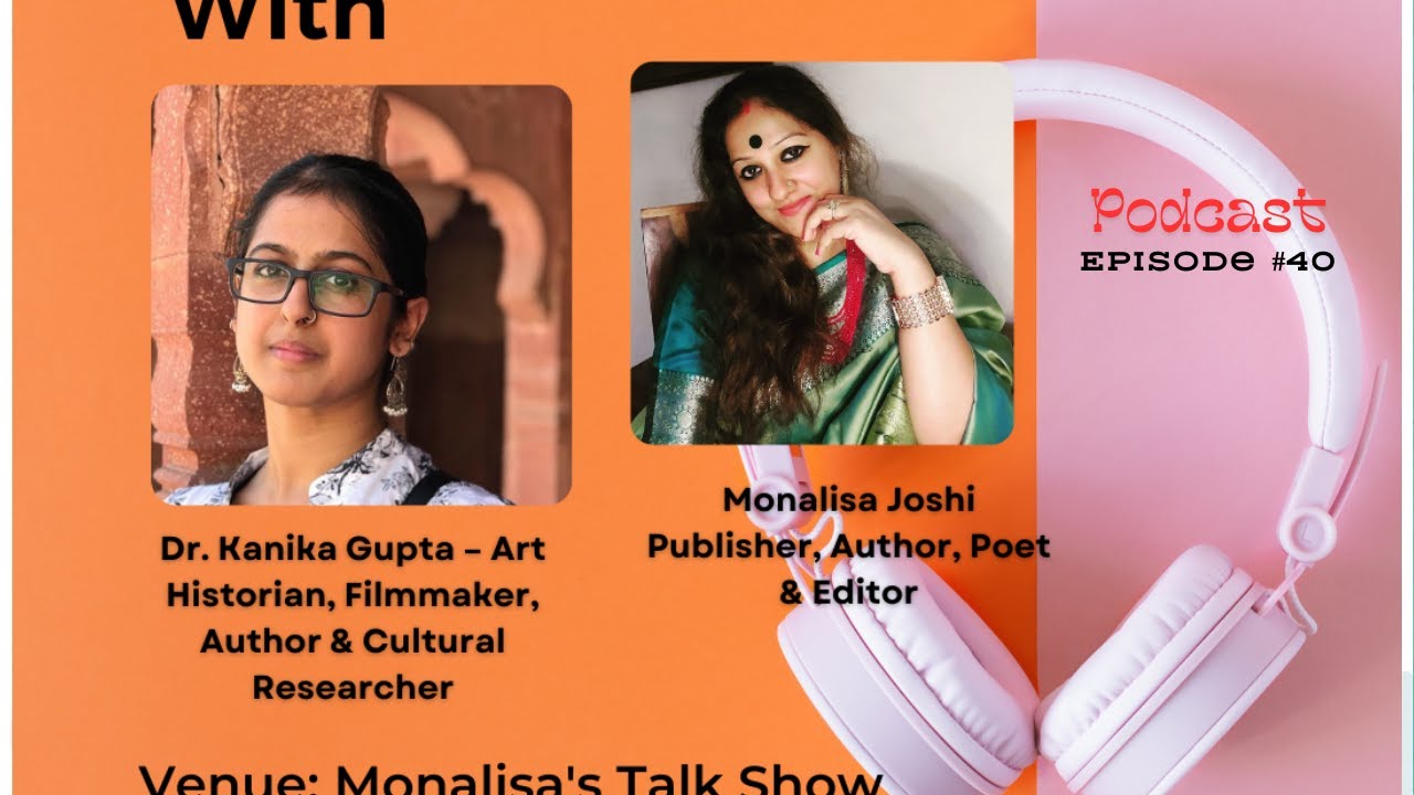 Interview With Author, Filmmaker & Art Historian Dr. Kanika Gupta, Video Podcast #40