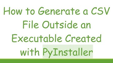 How to Generate a CSV File Outside an Executable Created with PyInstaller