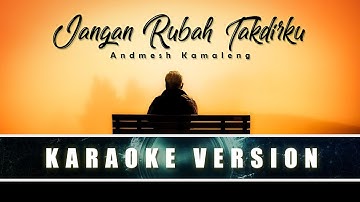 ANDMESH KAMALENG - Jangan Rubah Takdirku (Karaoke | No Vocal)