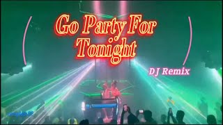 Go party for tonight   [ dj remix ] （备有伴奏视频）Hot Tik ToK - 热门抖音 ( Dj抖音版)