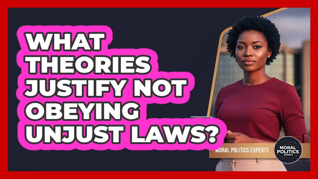 What Theories Justify Not Obeying Unjust Laws?