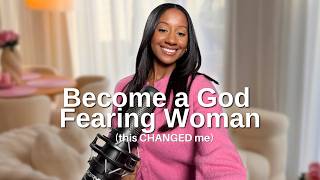 Become a Woman Who Fears God | How God Changed My Life