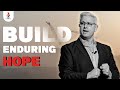 Build enduring hope