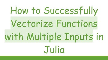 How to Successfully Vectorize Functions with Multiple Inputs in Julia