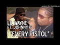 Lil wayne  every pistol feat johnny p