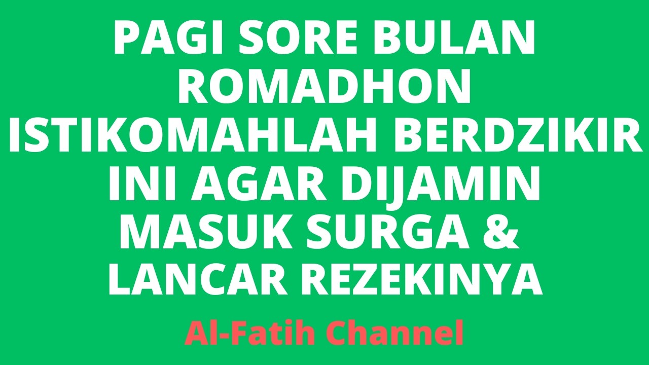 PAGI SORE BULAN ROMADHON ISTIKOMAHLAH BERDZIKIR INI AGAR DIJAMIN MASUK SURGA & LANCAR REZEKINYA