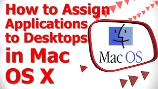 How to Assign Applications to Desktops in Mac OS X