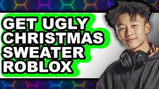 How to Get Ugly Christmas Sweater Roblox 2025 (Only Way)