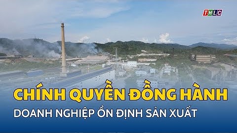 Chính quyền đồng hành – doanh nghiệp ổn định sản xuất | THLC