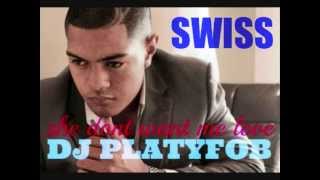 Video thumbnail of "Swiss - She dont want me love (REMIX) dj platyfob"