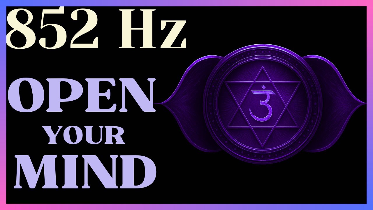 AWAKEN YOUR INTUITION AND CLAIRVOYANCE | 852Hz | Third Eye Frequency ...