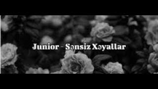 Junior - Sensiz Xeyallar 