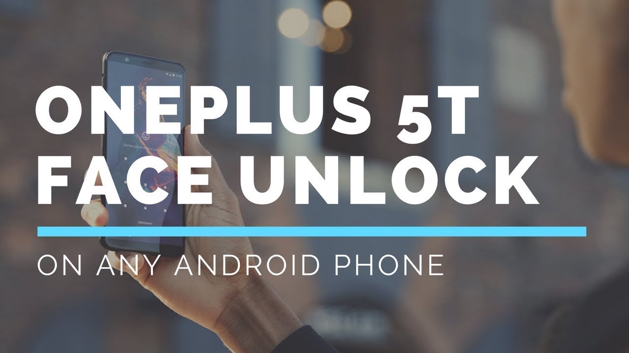 ONEPLUS 5T'S FACE UNLOCK ON ANY ANDROID DEVICE | NO ROOT REQUIRED