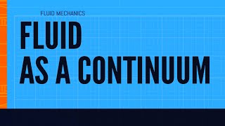 Fluid as a continuum. An introduction to Fluid Mechanics.