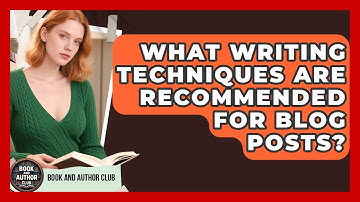What Writing Techniques Are Recommended for Blog Posts? | Book and Author Club News