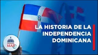 Conoce la historia de la independencia dominicana | MAPTV