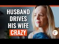 Husband Drives His Wife Crazy | @DramatizeMe.Special