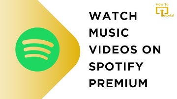 How to Watch Music Videos on Spotify Premium