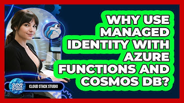 Why Use Managed Identity With Azure Functions And Cosmos DB? - Cloud Stack Studio