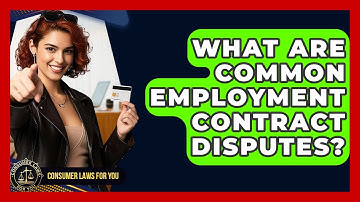 What Are Common Employment Contract Disputes? - Consumer Laws For You