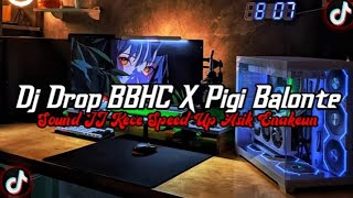 DJ Drop BBHC X Pigi Balonte Full Bass || Sound JJ Kece Speed Up Enakeun Viral Tik Tok Terbaru 2026