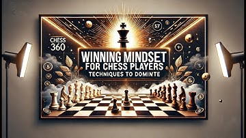 Winning Mindset for Chess Players: Techniques to Dominate