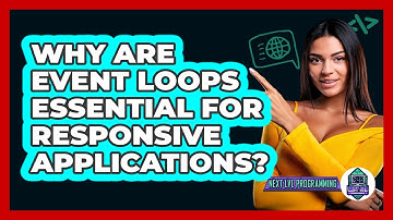Why Are Event Loops Essential For Responsive Applications? - Next LVL Programming