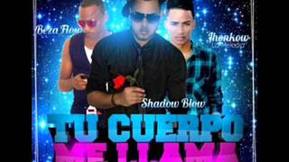 Shadow Blow Ft Beza Flow & Jhonkow - Tu Cuerpo Me Llama (Nuevo 2014)