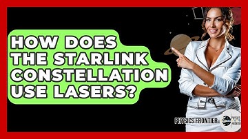 How Does The Starlink Constellation Use Lasers? - Physics Frontier