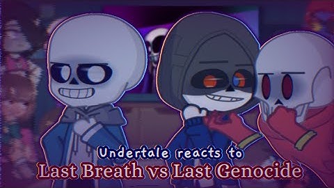Undertale reacts to Last Breath vs Last Genocide || Part 1